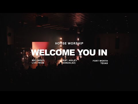 Welcome You In | House Worship (ft. Hailey Gonzalez) | Official Live Video