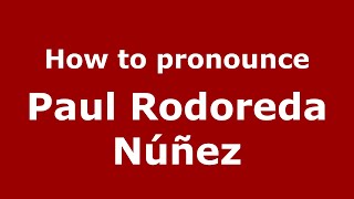 How to pronounce Paul Rodoreda Núñez