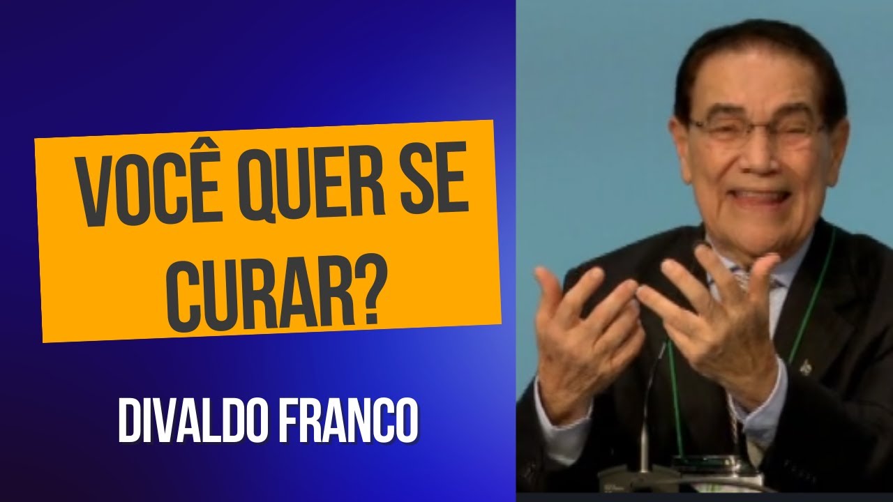 Você quer se curar? - Divaldo Franco