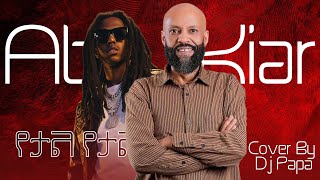 Download lagu Abdu Kiar - Yetal Yetal | አብዱ ኪያር - የታል የታል  (Cover by Dj Papa ) mp3