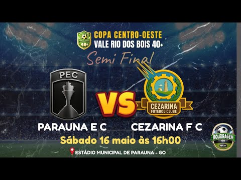 SEMI FINAL - PARAUNA E C 🆚 CEZARINA E C - COPA CENTRO OESTE VALE RIO DOS BOIS 40+