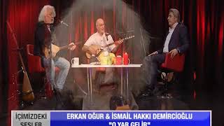 Erkan Oğur İsmail Hakkı Demircioğlu // O Yar Gelir
