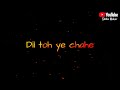 Dil Toh Ye Chahe Herpal Tumhe Ham Song Status Whatsapp Status Lyrical Black Screen 4k Love