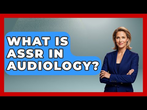 What Is ASSR In Audiology? - Ear Nose Throat Expert