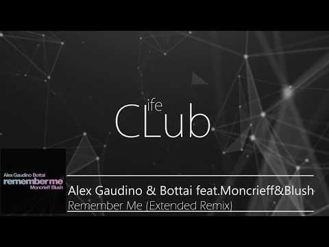 Alex Gaudino & Bottai feat Moncrieff&Blush Remember(Extended Mix)