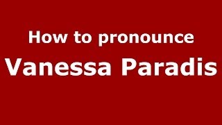 How to pronounce Vanessa Paradis