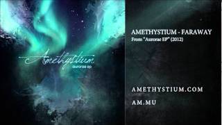 Amethystium - Faraway (from Aurorae EP)
