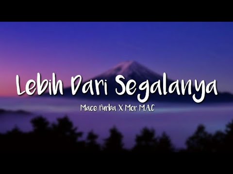 Mace Purba X Mor M.A.C - LEBIH DARI SEGALANYA  (Official Lyrics)