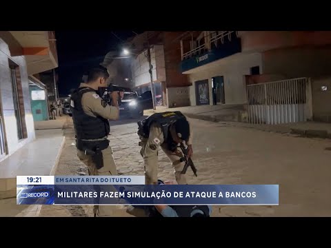 Em Santa Rita do Itueto: Militares fazem simulação de ataque a bancos.