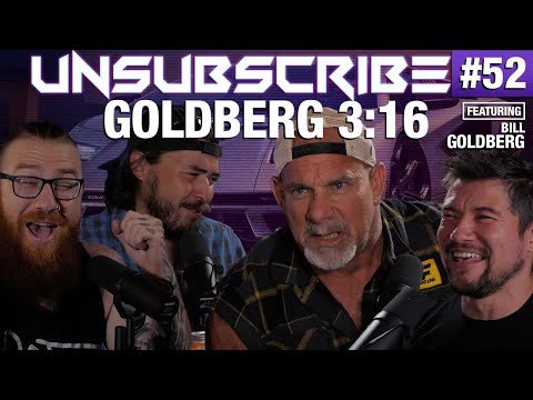 Goldberg 3:16 ft. Bill Goldberg - Unsubscribe Podcast Ep 52