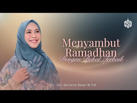 MENYAMBUT RAMADHAN DENGAN BEKAL TERBAIK | Dr. Oki Setiana Dewi, M. Pd