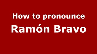 How to pronounce Ramón Bravo