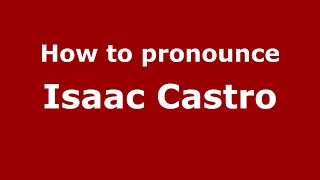 How to pronounce Isaac Castro