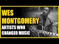 Artists That Changed Music: Wes Montgomery