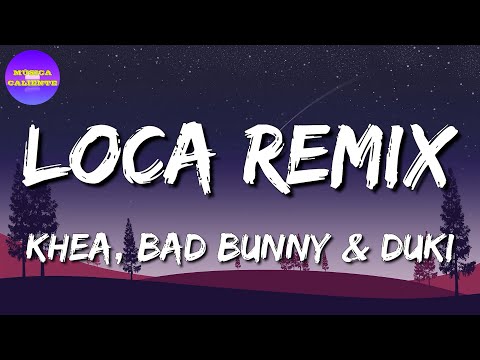 Khea, Bad Bunny, Duki, Cazzu – Loca Remix (Letras\Lyrics)