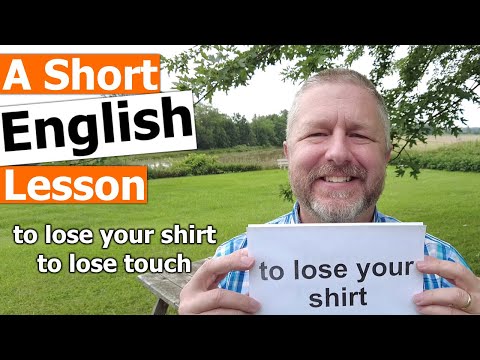 Learn the English Phrases TO LOSE YOUR SHIRT and TO LOSE TOUCH（Learn the English Phrases TO LOSE YOUR SHIRT and TO LOSE TOUCH）