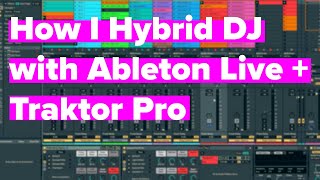 How I Hybrid DJ with Traktor Pro and Ableton Live