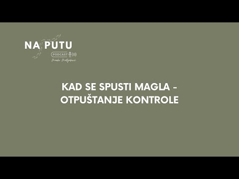NA PUTU - Marko Matijašević: Kad se spusti magla - otpuštanje kontrole
