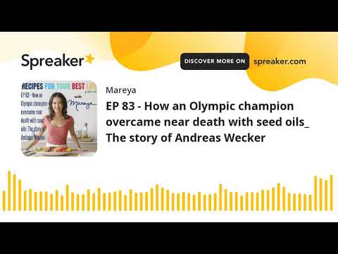 EP 83 - How an Olympic champion overcame near death with seed oils_ The story of Andreas Wecker (par