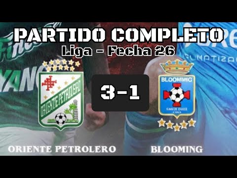 PARTIDO COMPLETO: Oriente Petrolero 3 – 1 Blooming | Liga de la División Profesional, Fecha 26