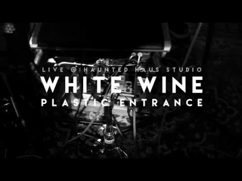 White Wine - Plastic Entrance (Haunted Haus Session)
