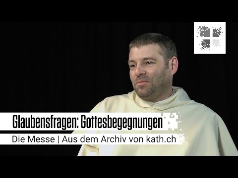 Glaubensfragen: Gottesbegegnungen | Die katholische Messe