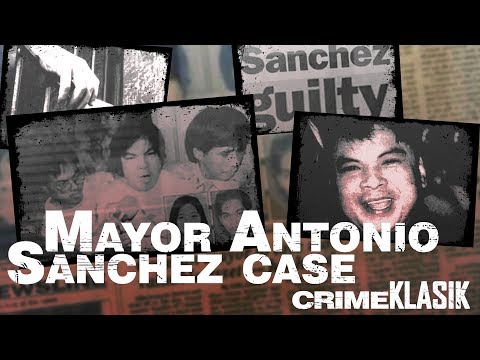 CRIME KLASIK: Mayor Antonio Sanchez Case