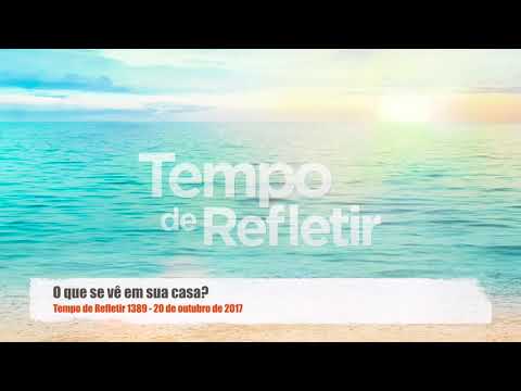 Tempo de Refletir 1389 - O que se vê em sua casa?