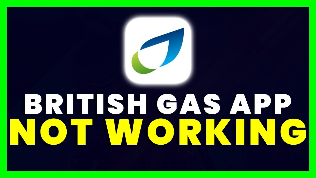 British Gas App Not Working: How to Fix British Gas App Not Working