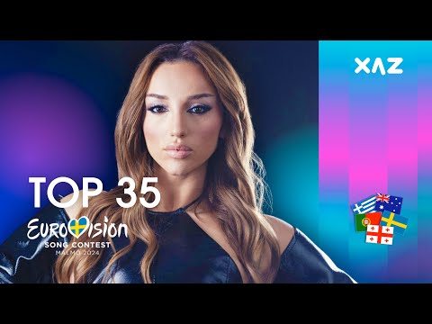 Eurovision 2024: Top 35 - NEW 🇦🇺🇬🇪🇬🇷🇵🇹🇸🇪