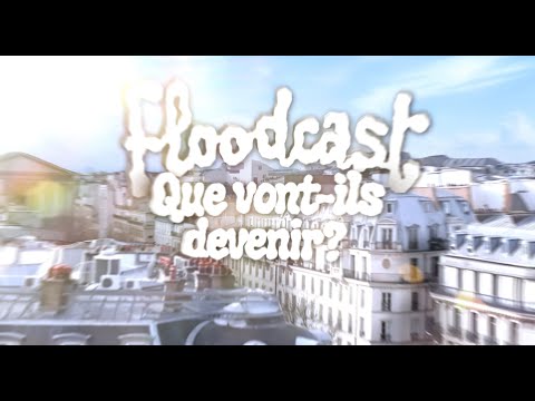 Floodcast - Que vont-ils devenir ?