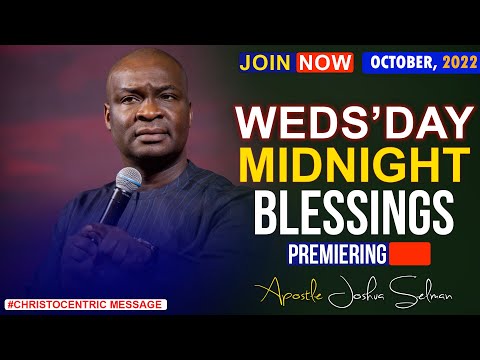 WEDNESDAY MIDNIGHT BLESSINGS, 5TH OCTOBER 2022 - APOSTLE JOSHUA SELMAN | Good Word