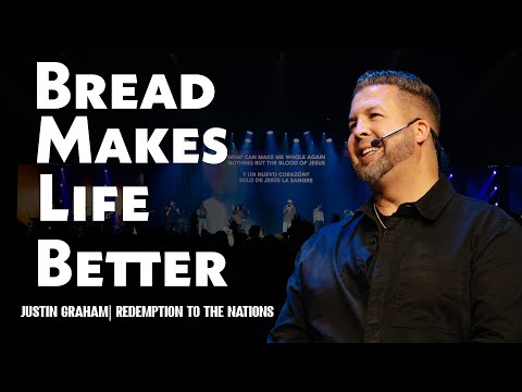 Bread Makes Life Better | Justin Graham | Redemption to the Nations Church