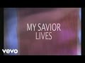 New Life Worship - My Savior Lives (Lyric Video)