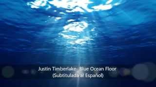 Blue Ocean Floor- Justin Timberlake (Subtitulada al Español)
