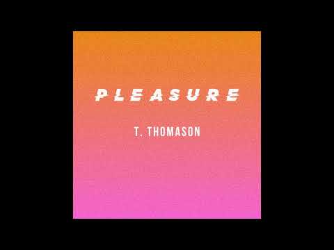 PLEASURE (Official Audio) - T. Thomason