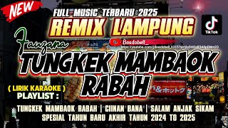 Download lagu REMIX LAMPUNG TUNGKEK MAMBAOK RABAH X CIINAN BANA | FAUZANA FULL MUSIC TERBARU 2025 Tik Tok mp3