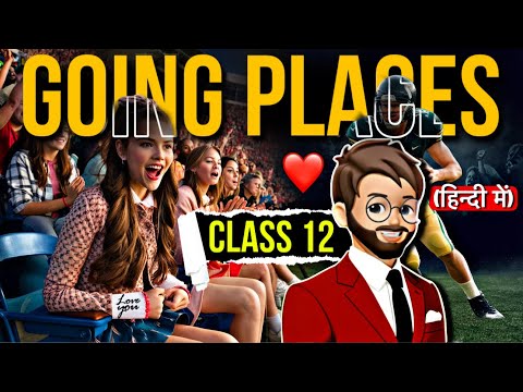 Going Places | Class 12 | Full ( हिंदी में ) Explained | Flamingo Book