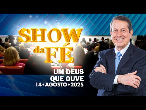 Show da Fé | Um Deus que ouve (14/08/25)