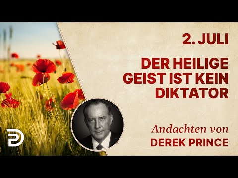2. Juli: Der Heilige Geist ist kein Diktator - Andachten von Derek Prince