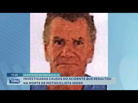 Machacalis: Investigadas causas de acidente que matou motociclista idoso.