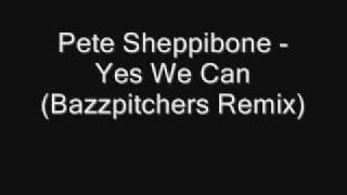 Pete Sheppibone - Yes We Can (Bazzpitchers Remix)