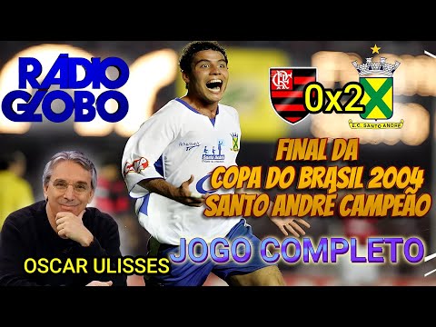 Flamengo 0 x 2 Santo André OSCAR ULISSES final da Copa do Brasil 2004 RÁDIO GLOBO jogo Completo