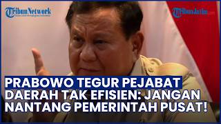 PERINGATAN KERAS! Prabowo Tegur Pejabat Daerah Tak Efisien: Jangan Nantang Pemerintah Pusat