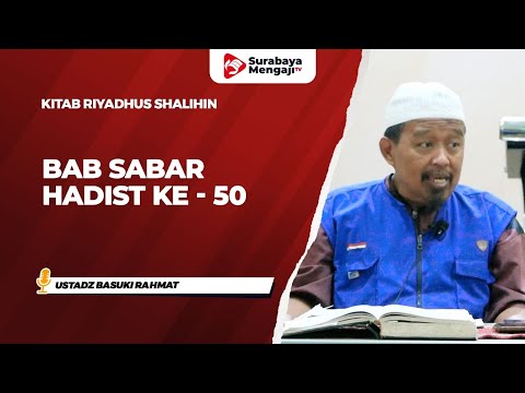 Kitab Riyadhus Shalihin : Bab Sabar Hadist Ke - 50 - Ustadz Basuki Rahmat