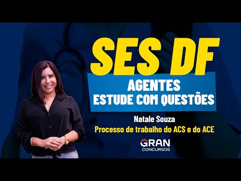 Concurso SES DF Agentes: Estude com Questões | Processo de trabalho do ACS e do ACE com Natale Souza