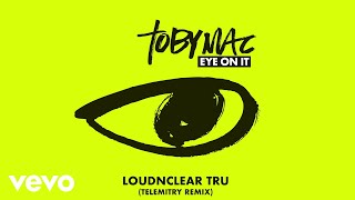 TobyMac - LoudNClear Tru (Telemitry Remix/Audio)