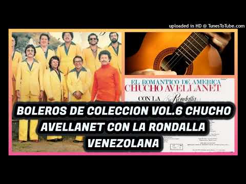 BOLEROS DE COLECCION VOL.6  - CHUCHO AVELLANET CON LA RONDALLA VENEZOLANA - LA VITROLA DE PAPA