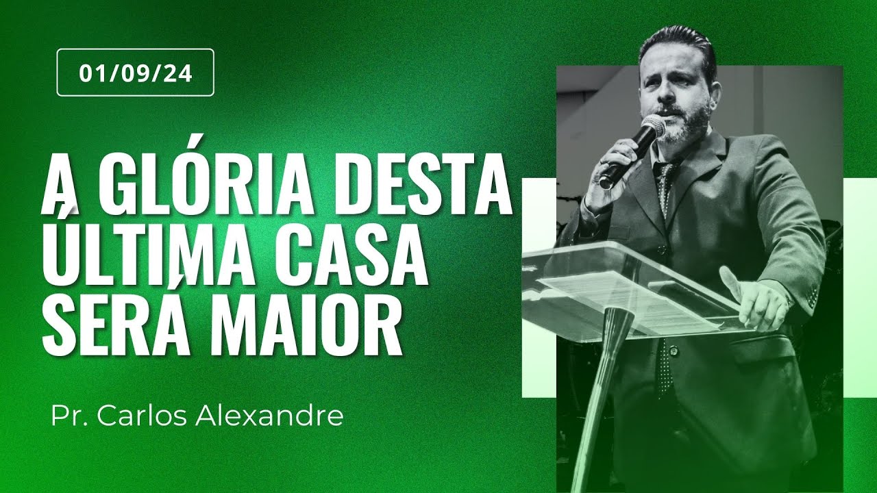 A glória desta última casa será maior | Pastor Carlos Alexandre