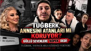 TUĞBERK, ANNESİNİ ATANLARI MI KORUYOR? GÜLLÜ SEVENLERE 'KÖPEK' DEDİ! /